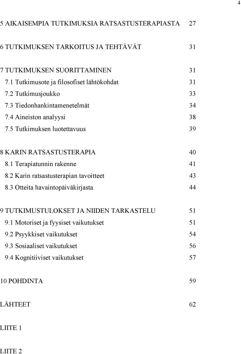 5 Tutkimuksen luotettavuus 39 8 KARIN RATSASTUSTERAPIA 40 8.1 Terapiatunnin rakenne 41 8.2 Karin ratsastusterapian tavoitteet 43 8.