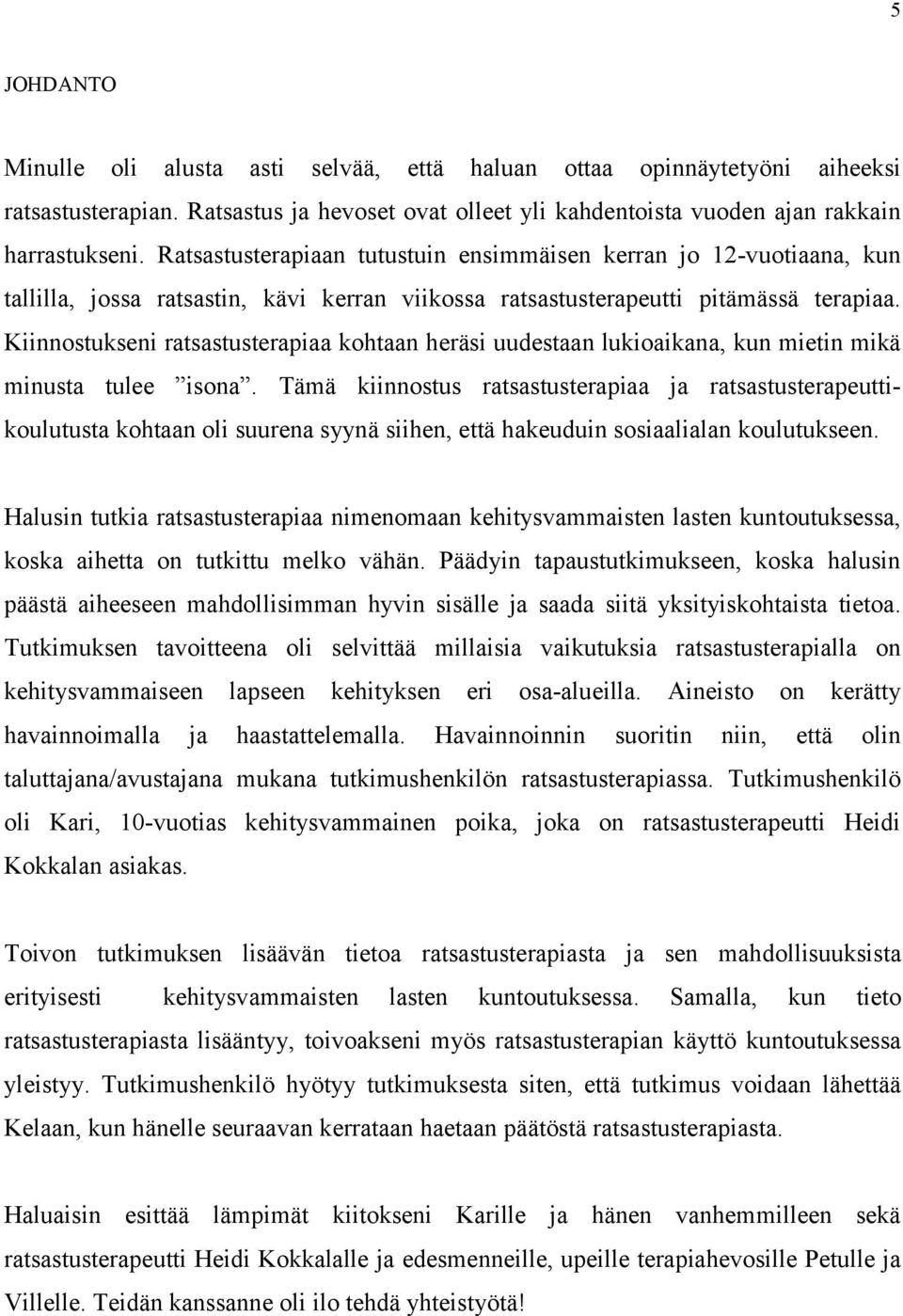 Kiinnostukseni ratsastusterapiaa kohtaan heräsi uudestaan lukioaikana, kun mietin mikä minusta tulee isona.
