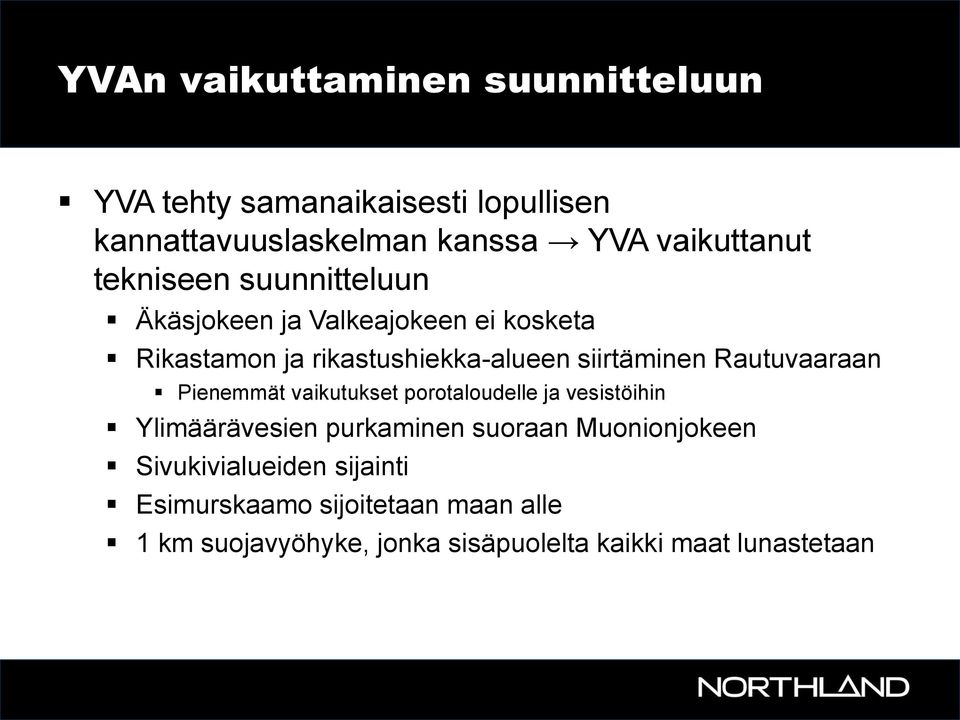 Rautuvaaraan Pienemmät vaikutukset porotaloudelle ja vesistöihin Ylimäärävesien purkaminen suoraan Muonionjokeen