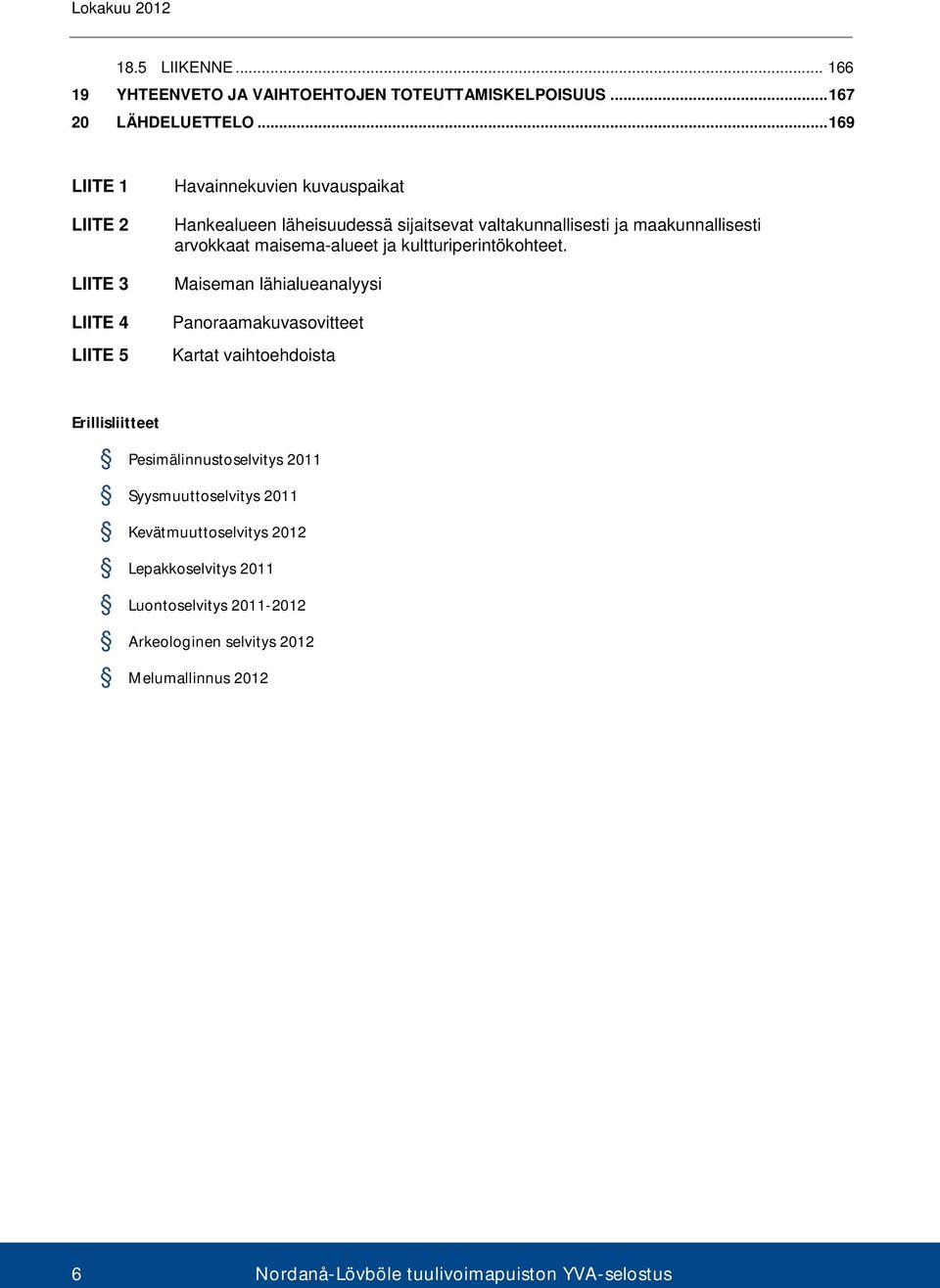 arvokkaat maisema-alueet ja kultturiperintökohteet.