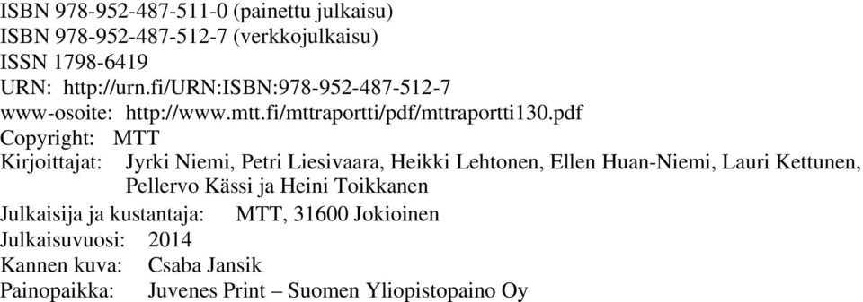pdf Copyright: MTT Kirjoittajat: Jyrki Niemi, Petri Liesivaara, Heikki Lehtonen, Ellen Huan-Niemi, Lauri Kettunen, Pellervo