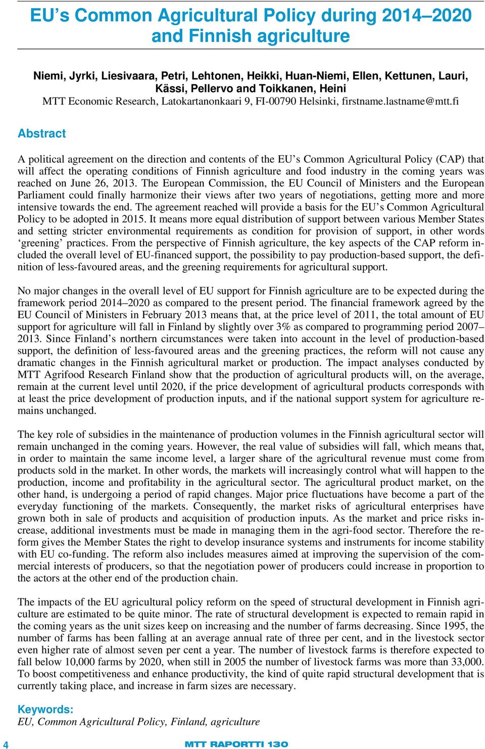 fi Abstract A political agreement on the direction and contents of the EU s Common Agricultural Policy (CAP) that will affect the operating conditions of Finnish agriculture and food industry in the