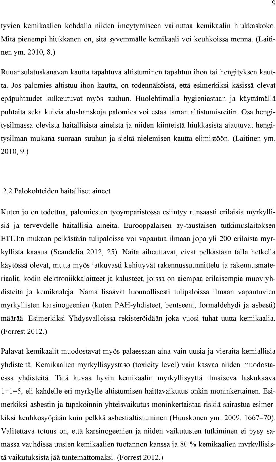 Jos palomies altistuu ihon kautta, on todennäköistä, että esimerkiksi käsissä olevat epäpuhtaudet kulkeutuvat myös suuhun.