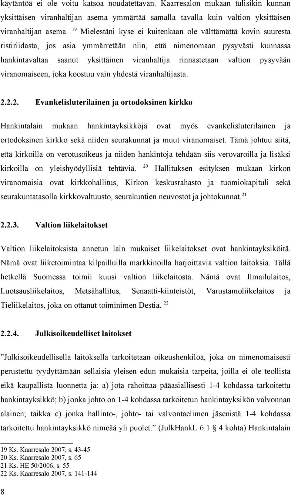 rinnastetaan valtion pysyvään viranomaiseen, joka koostuu vain yhdestä viranhaltijasta. 2.