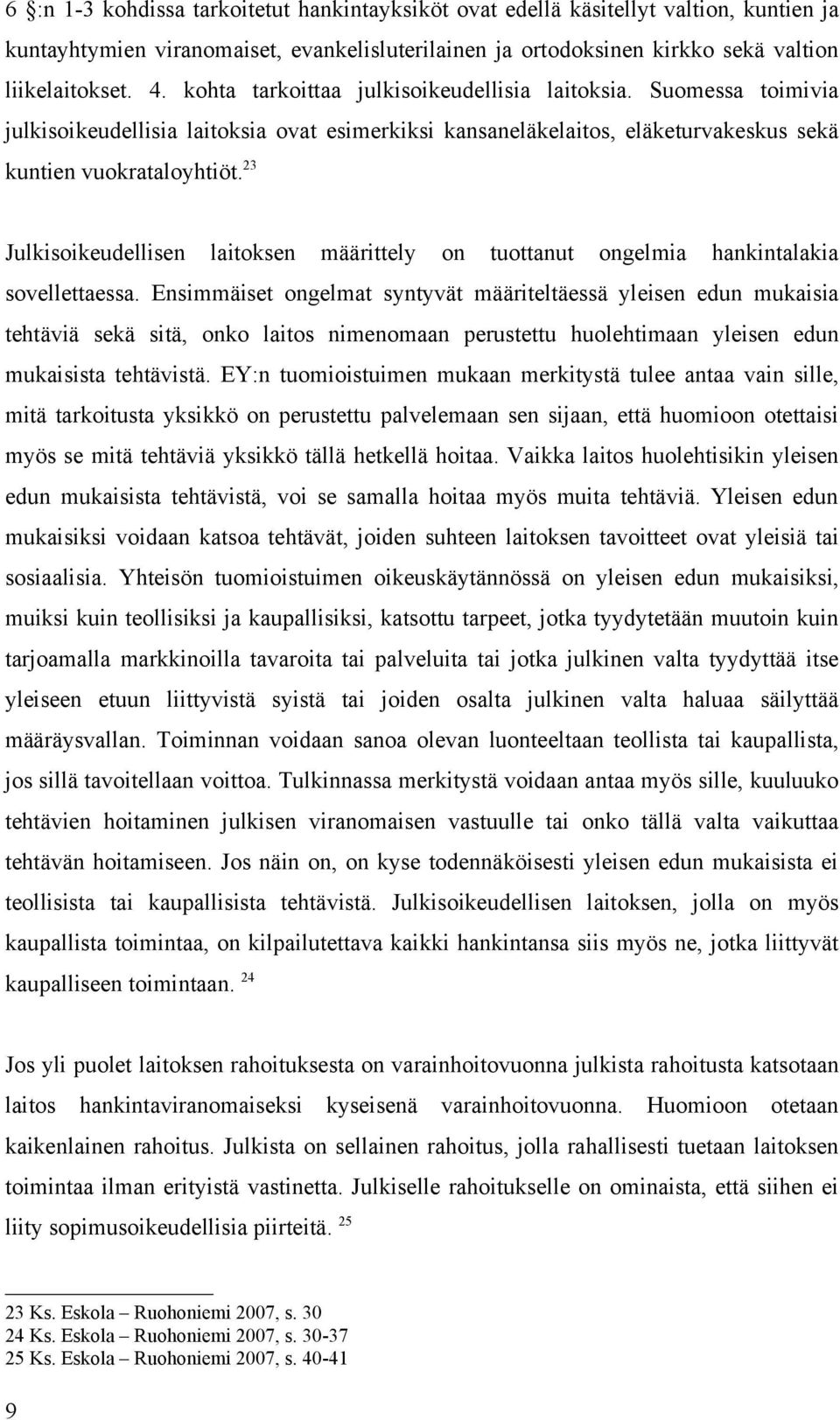 23 Julkisoikeudellisen laitoksen määrittely on tuottanut ongelmia hankintalakia sovellettaessa.