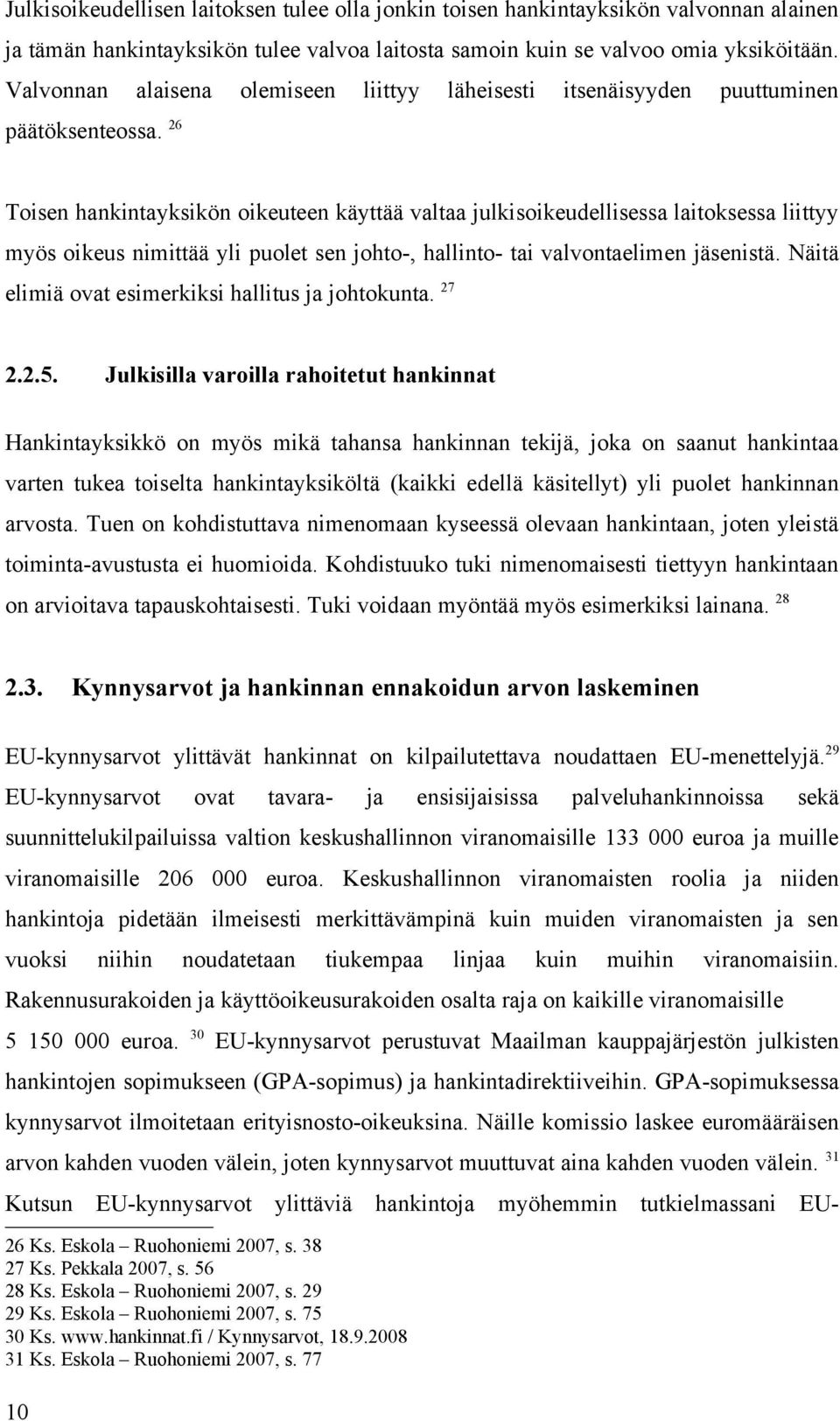 26 Toisen hankintayksikön oikeuteen käyttää valtaa julkisoikeudellisessa laitoksessa liittyy myös oikeus nimittää yli puolet sen johto-, hallinto- tai valvontaelimen jäsenistä.