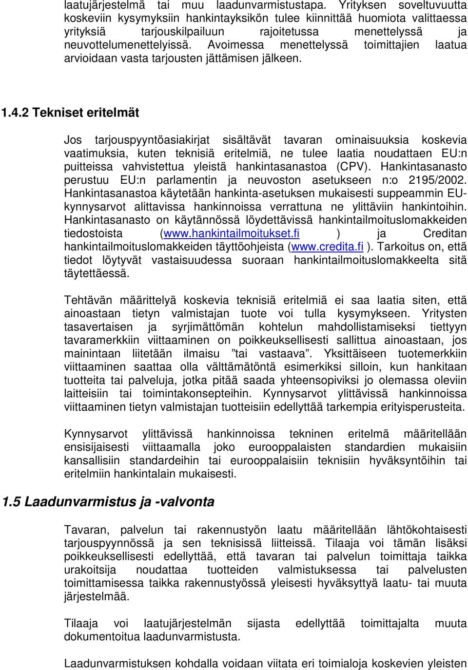 Avoimessa menettelyssä toimittajien laatua arvioidaan vasta tarjousten jättämisen jälkeen. 1.4.