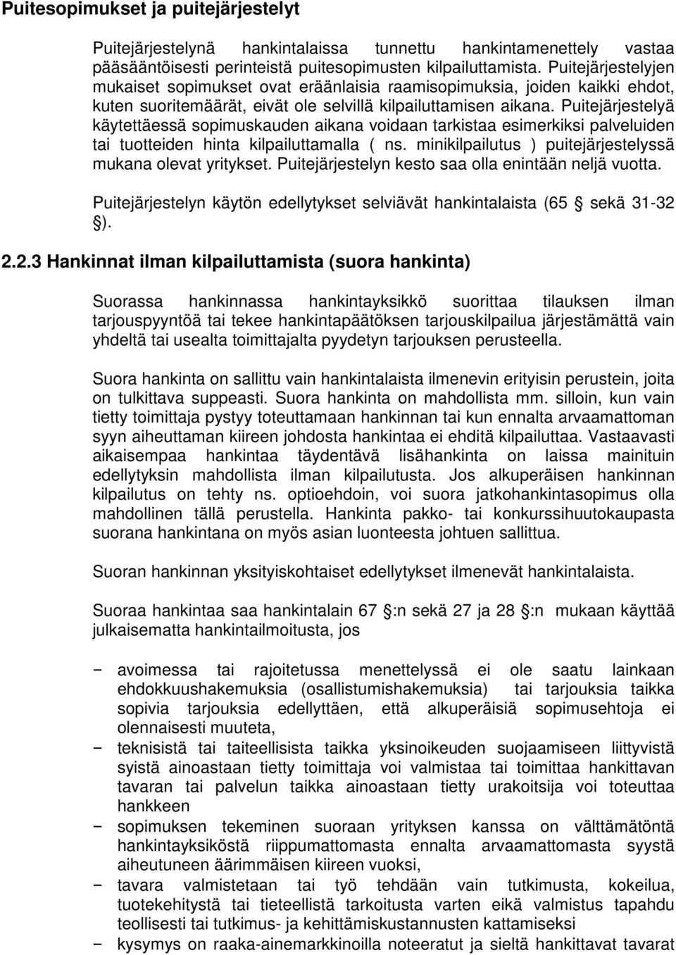 Puitejärjestelyä käytettäessä sopimuskauden aikana voidaan tarkistaa esimerkiksi palveluiden tai tuotteiden hinta kilpailuttamalla ( ns. minikilpailutus ) puitejärjestelyssä mukana olevat yritykset.