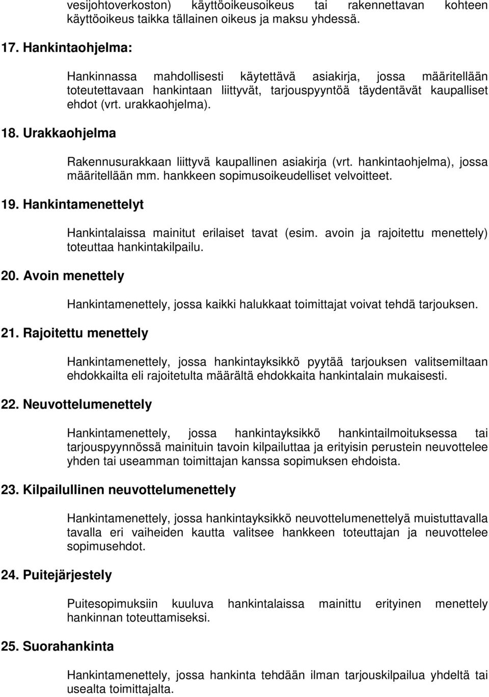 Rakennusurakkaan liittyvä kaupallinen asiakirja (vrt. hankintaohjelma), jossa määritellään mm. hankkeen sopimusoikeudelliset velvoitteet. 19. Hankintamenettelyt 20.