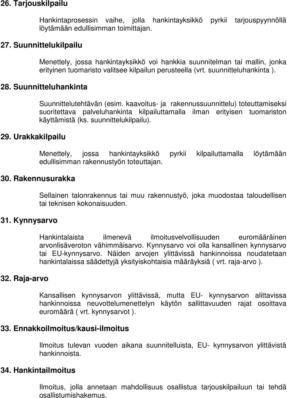 Suunnitteluhankinta 29. Urakkakilpailu 30. Rakennusurakka 31. Kynnysarvo 32. Raja-arvo Suunnittelutehtävän (esim.