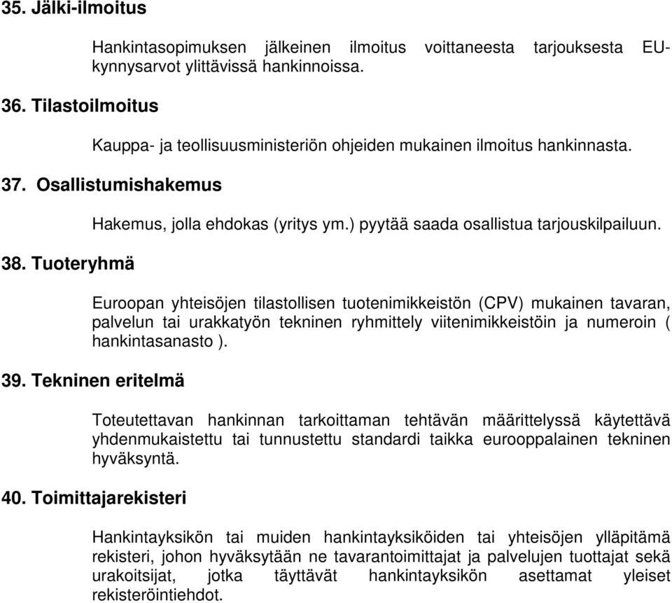 Euroopan yhteisöjen tilastollisen tuotenimikkeistön (CPV) mukainen tavaran, palvelun tai urakkatyön tekninen ryhmittely viitenimikkeistöin ja numeroin ( hankintasanasto ). 39.