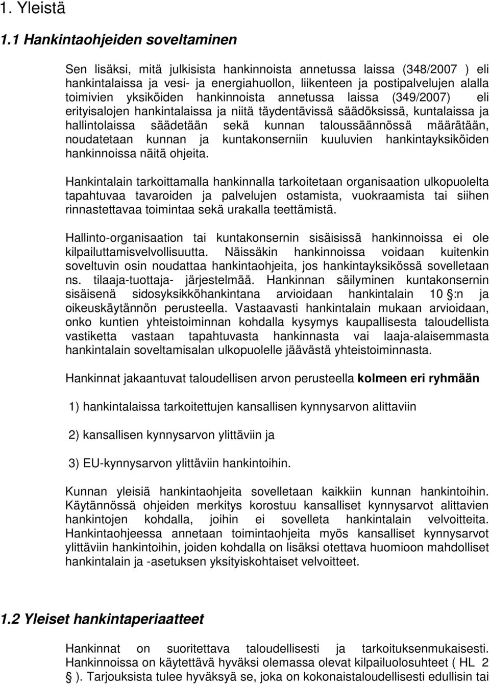 yksiköiden hankinnoista annetussa laissa (349/2007) eli erityisalojen hankintalaissa ja niitä täydentävissä säädöksissä, kuntalaissa ja hallintolaissa säädetään sekä kunnan taloussäännössä määrätään,