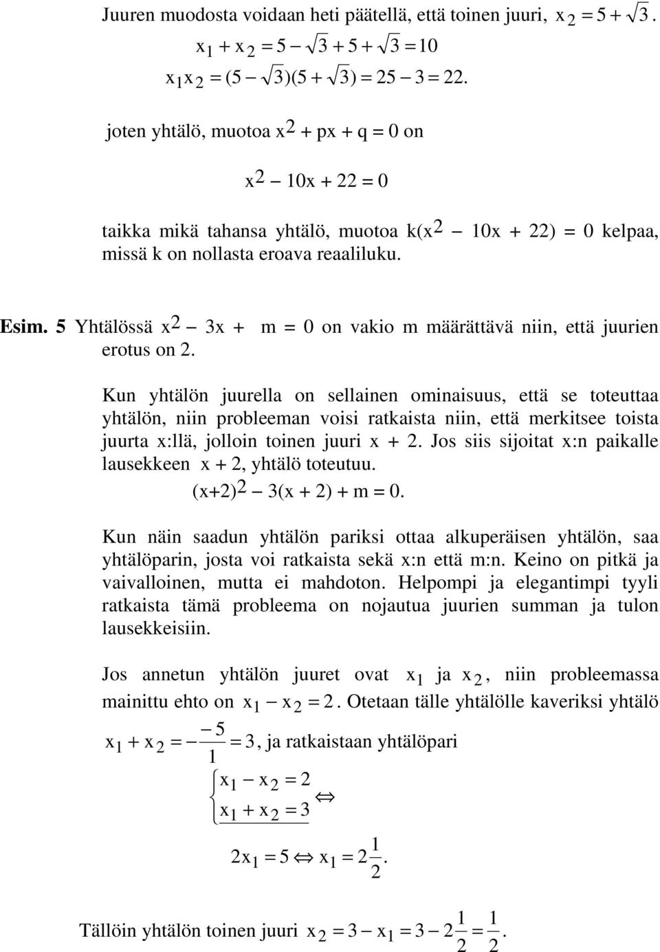 5 Yhtälössä 3 + m 0 on vakio m määrättävä niin, että juurien erotus on.