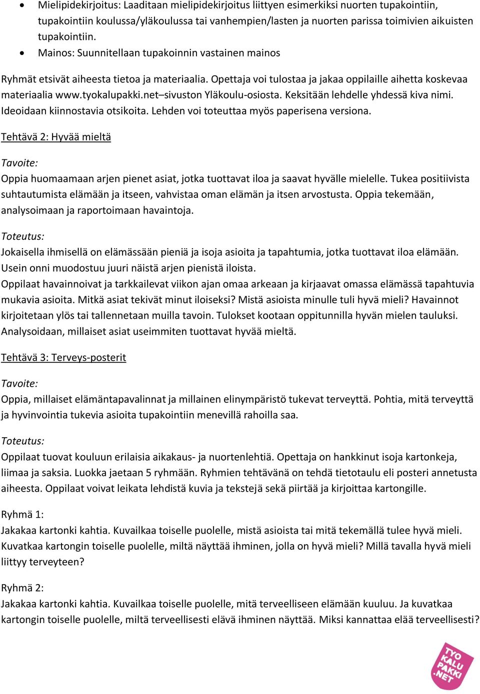 net sivuston Yläkoulu-osiosta. Keksitään lehdelle yhdessä kiva nimi. Ideoidaan kiinnostavia otsikoita. Lehden voi toteuttaa myös paperisena versiona.