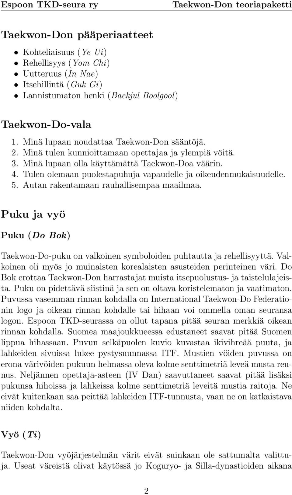 Tulen olemaan puolestapuhuja vapaudelle ja oikeudenmukaisuudelle. 5. Autan rakentamaan rauhallisempaa maailmaa.