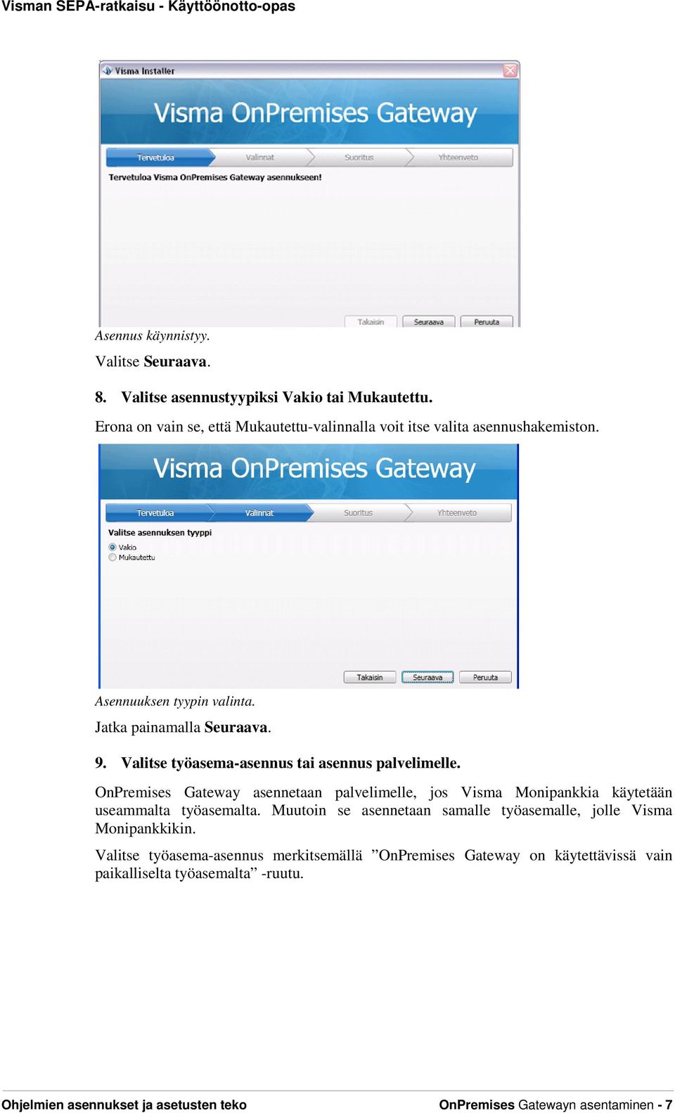 Valitse työasema-asennus tai asennus palvelimelle. OnPremises Gateway asennetaan palvelimelle, jos Visma Monipankkia käytetään useammalta työasemalta.