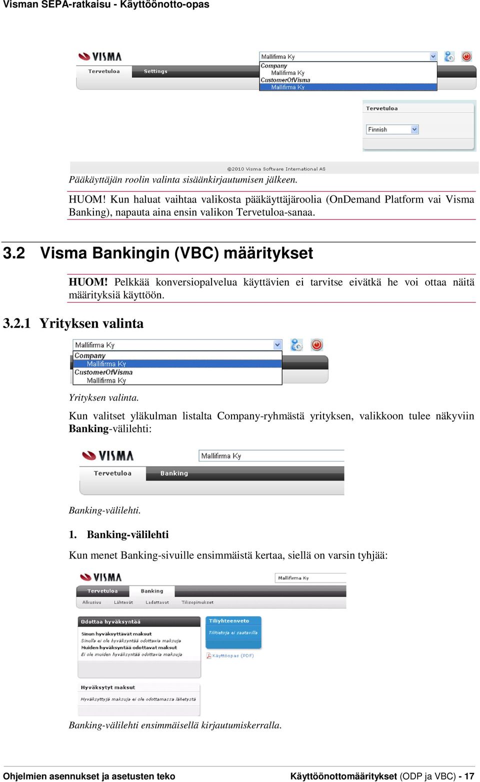 Pelkkää konversiopalvelua käyttävien ei tarvitse eivätkä he voi ottaa näitä määrityksiä käyttöön. 3.2.1 Yrityksen valinta Yrityksen valinta.