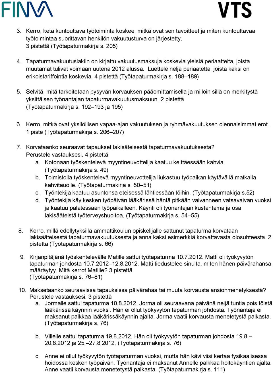 Luettele neljä periaatetta, joista kaksi on erikoistariffointia koskevia. 4 pistettä (Työtapaturmakirja s. 188 189) 5.