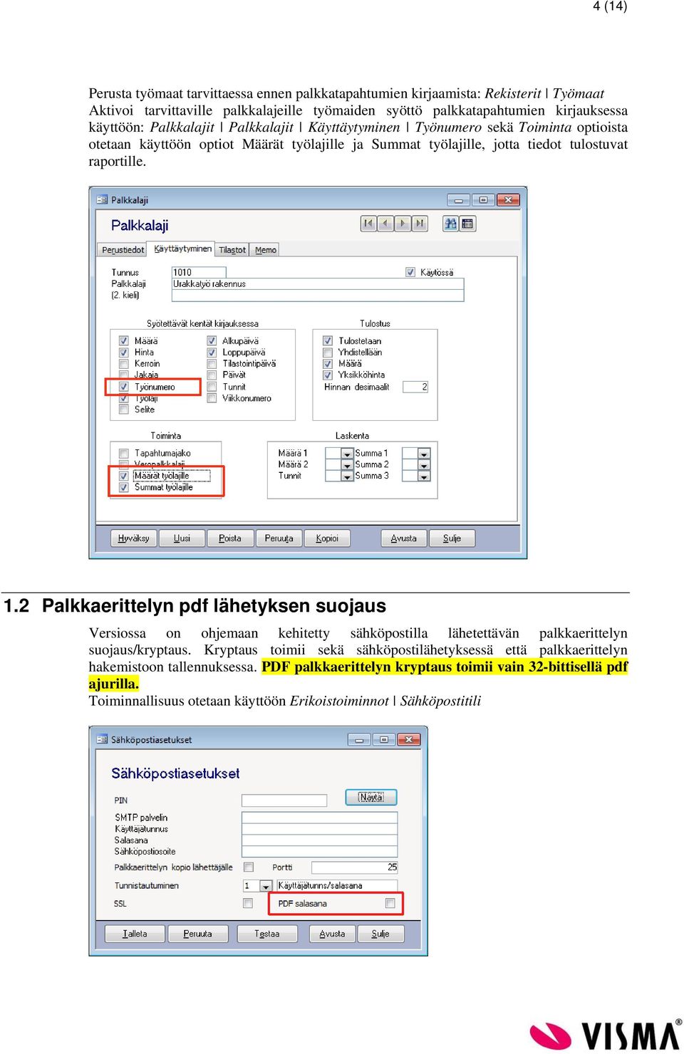 raportille. 1.2 Palkkaerittelyn pdf lähetyksen suojaus Versiossa on ohjemaan kehitetty sähköpostilla lähetettävän palkkaerittelyn suojaus/kryptaus.