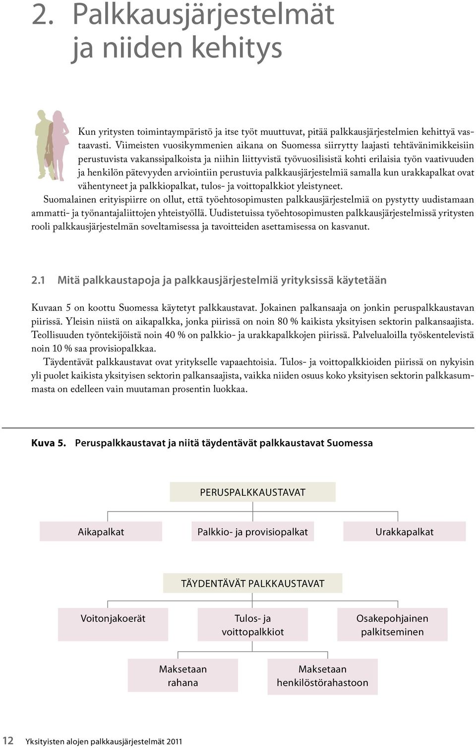 pätevyyden arviointiin perustuvia palkkausjärjestelmiä samalla kun urakkapalkat ovat vähentyneet ja palkkiopalkat, tulos- ja voittopalkkiot yleistyneet.