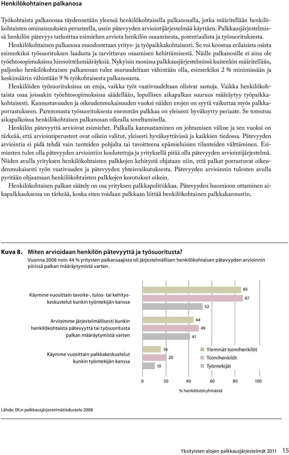 Henkilökohtainen palkanosa muodostetaan yritys ja työpaikkakohtaisesti. Se voi koostua erilaisista osista esimerkiksi työsuorituksen laadusta ja tarvittavan osaamisen kehittämisestä.