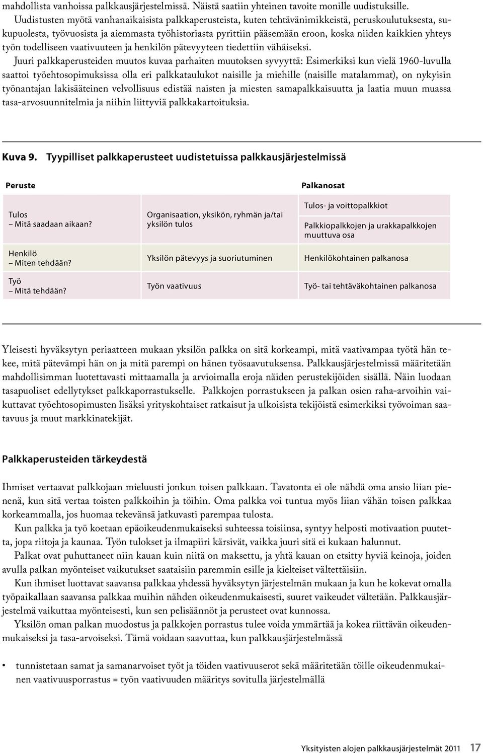 kaikkien yhteys työn todelliseen vaativuuteen ja henkilön pätevyyteen tiedettiin vähäiseksi.