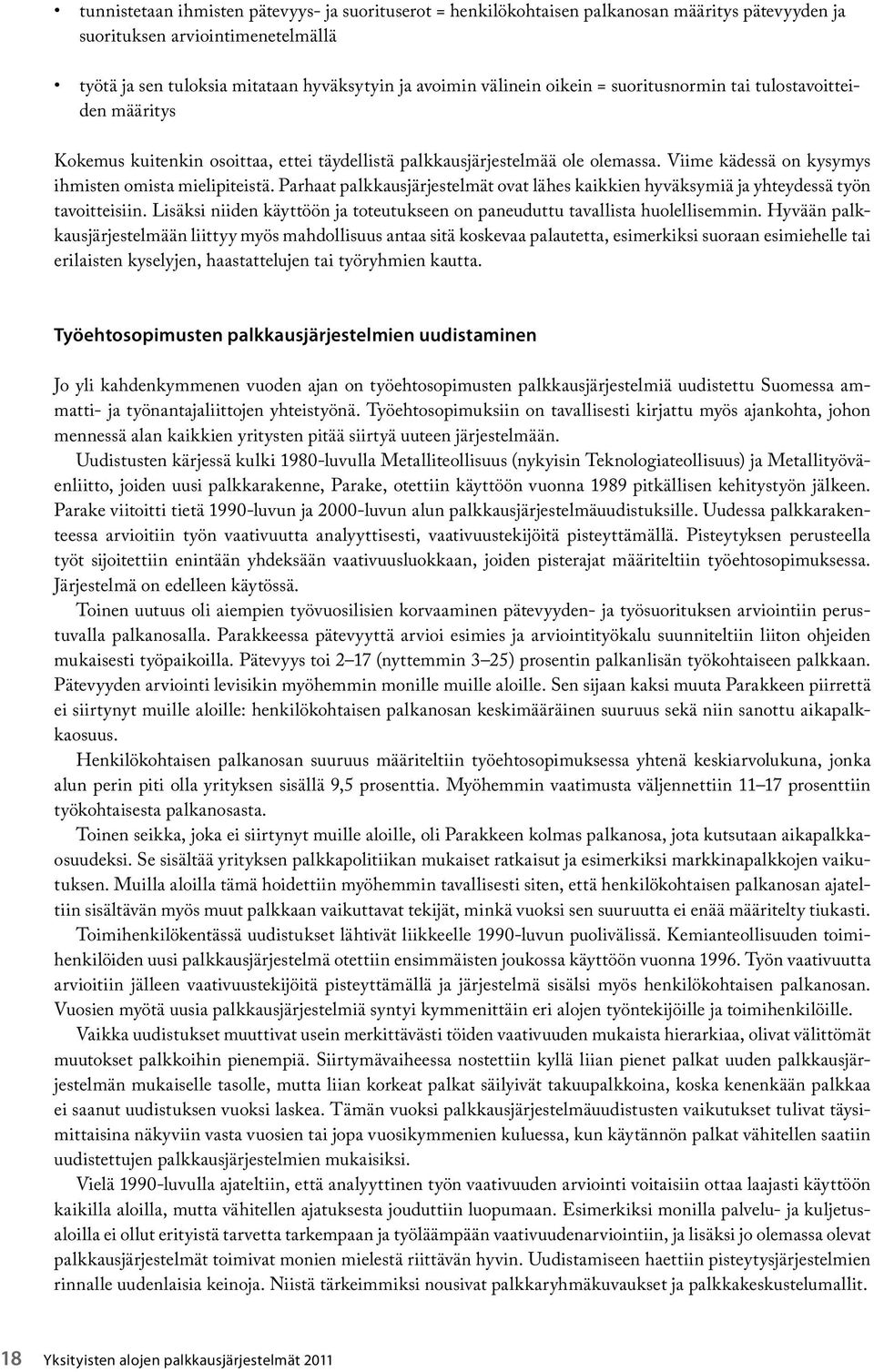 Parhaat palkkausjärjestelmät ovat lähes kaikkien hyväksymiä ja yhteydessä työn tavoitteisiin. Lisäksi niiden käyttöön ja toteutukseen on paneuduttu tavallista huolellisemmin.