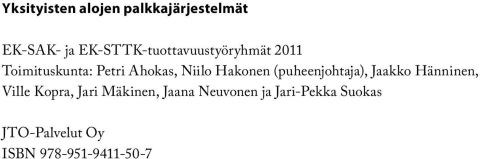Niilo Hakonen (puheenjohtaja), Jaakko Hänninen, Ville Kopra,