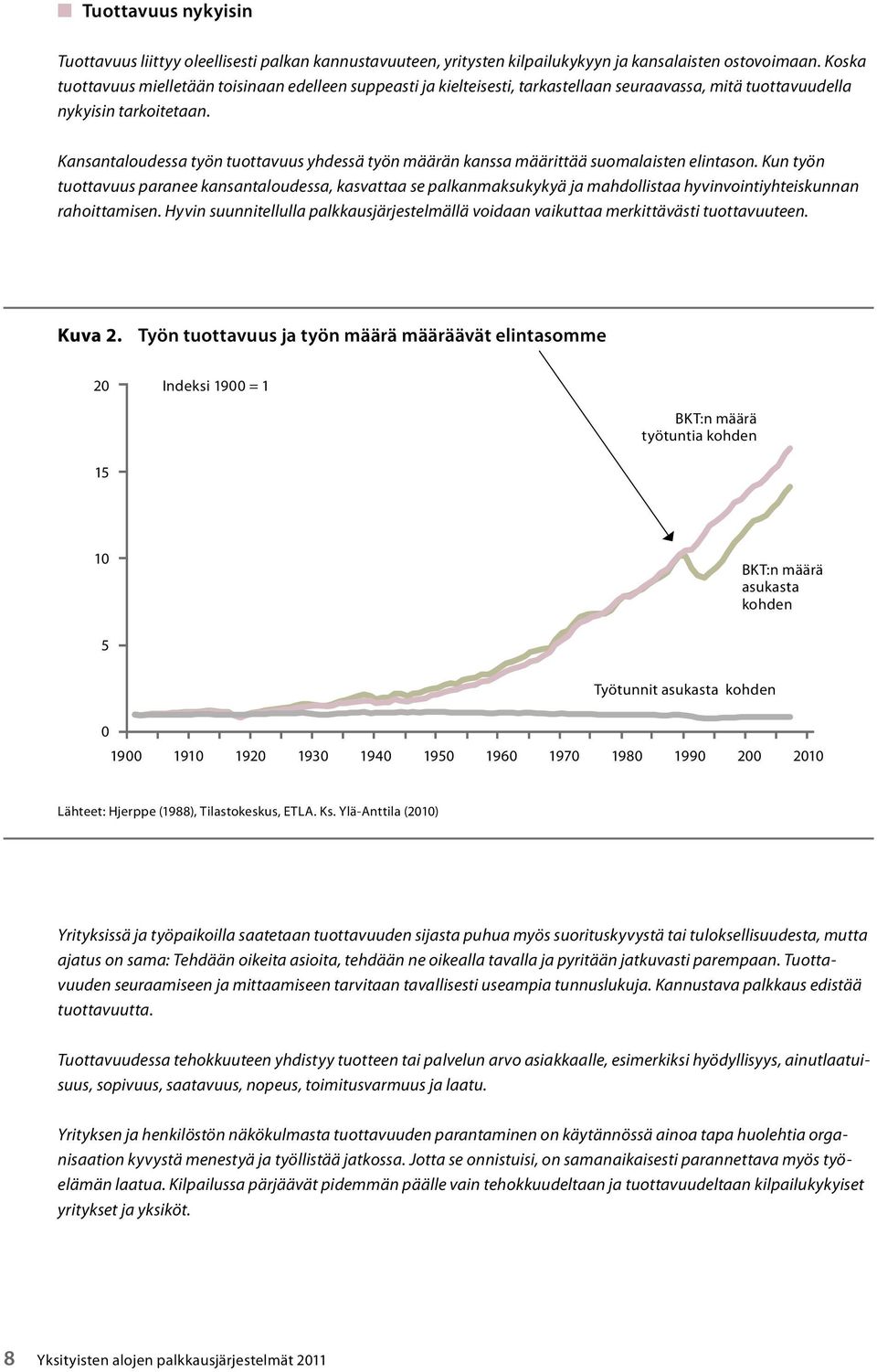 Kansantaloudessa työn tuottavuus yhdessä työn määrän kanssa määrittää suomalaisten elintason.