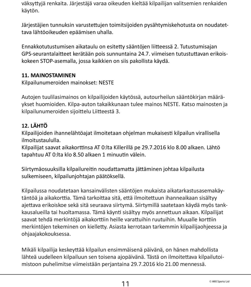 Tutustumisajan GPS-seurantalaitteet kerätään pois sunnuntaina 24.7. viimeisen tutustuttavan erikoiskokeen STOP-asemalla, jossa kaikkien on siis pakollista käydä. 11.