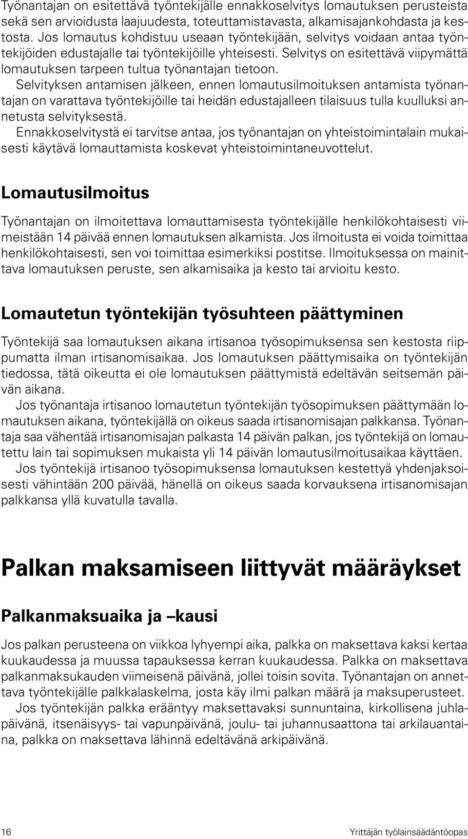 Selvitys on esitettävä viipymättä lomautuksen tarpeen tultua työnantajan tietoon.