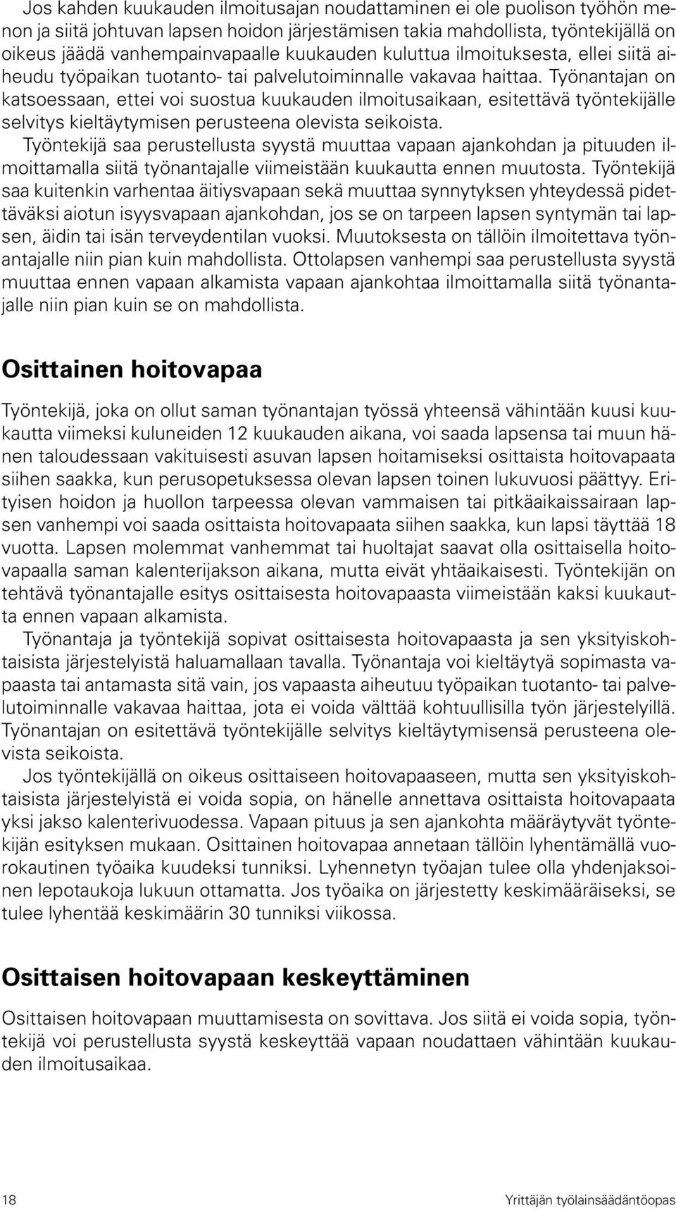 Työnantajan on katsoessaan, ettei voi suostua kuukauden ilmoitusaikaan, esitettävä työntekijälle selvitys kieltäytymisen perusteena olevista seikoista.