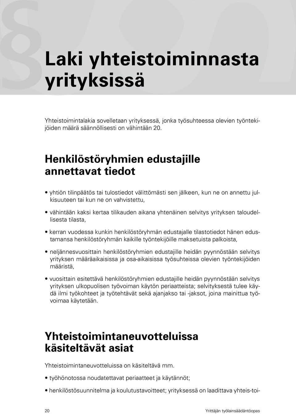 tiedot yhtiön tilinpäätös tai tulostiedot välittömästi sen jälkeen, kun ne on annettu julkisuuteen tai kun ne on vahvistettu, vähintään kaksi kertaa tilikauden aikana yhtenäinen selvitys yrityksen