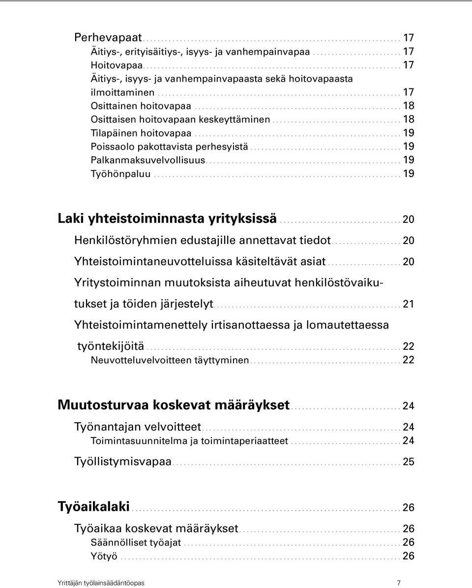 ........................................................ 18 Osittaisen hoitovapaan keskeyttäminen.................................... 18 Tilapäinen hoitovapaa......................................................... 19 Poissaolo pakottavista perhesyistä.