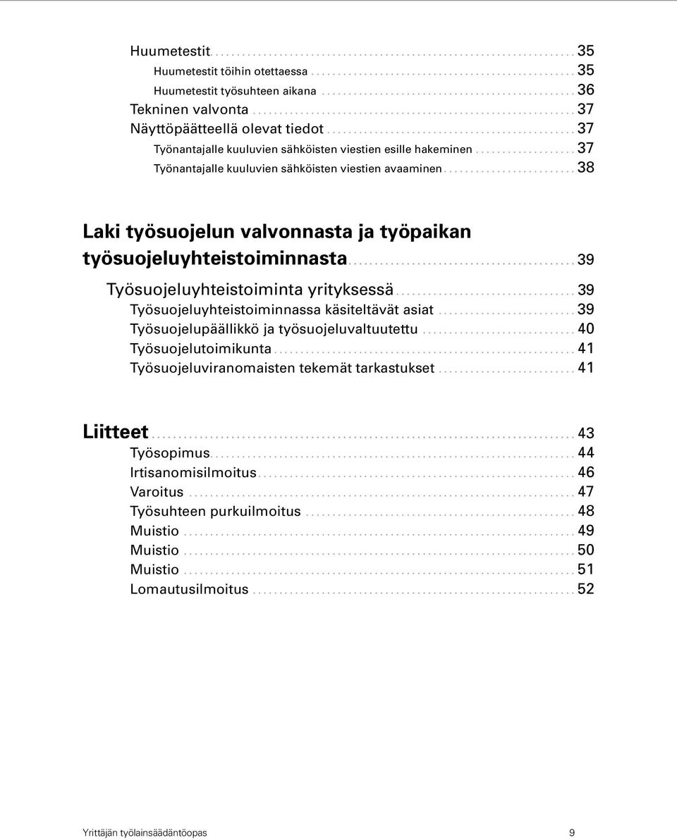 ............................................... 37 Työnantajalle kuuluvien sähköisten viestien esille hakeminen.................... 37 Työnantajalle kuuluvien sähköisten viestien avaaminen.