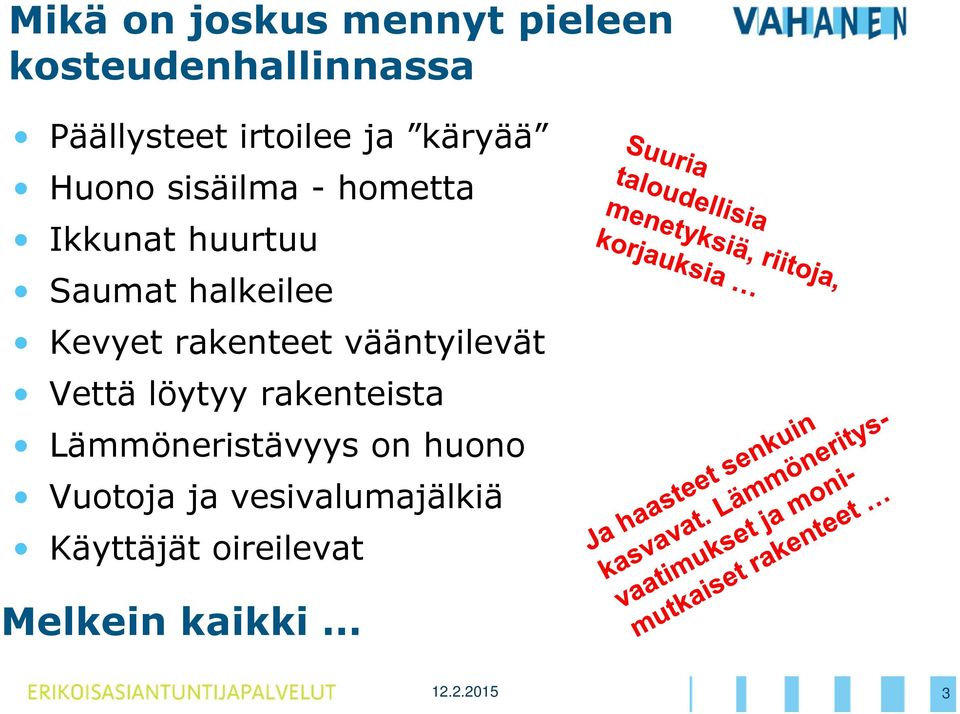 Kevyet rakenteet vääntyilevät Vettä löytyy rakenteista Lämmöneristävyys