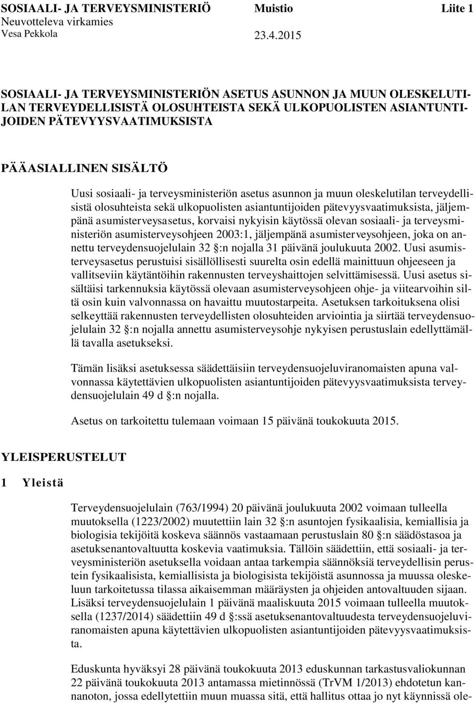 sosiaali- ja terveysministeriön asetus asunnon ja muun oleskelutilan terveydellisistä olosuhteista sekä ulkopuolisten asiantuntijoiden pätevyysvaatimuksista, jäljempänä asumisterveysasetus, korvaisi