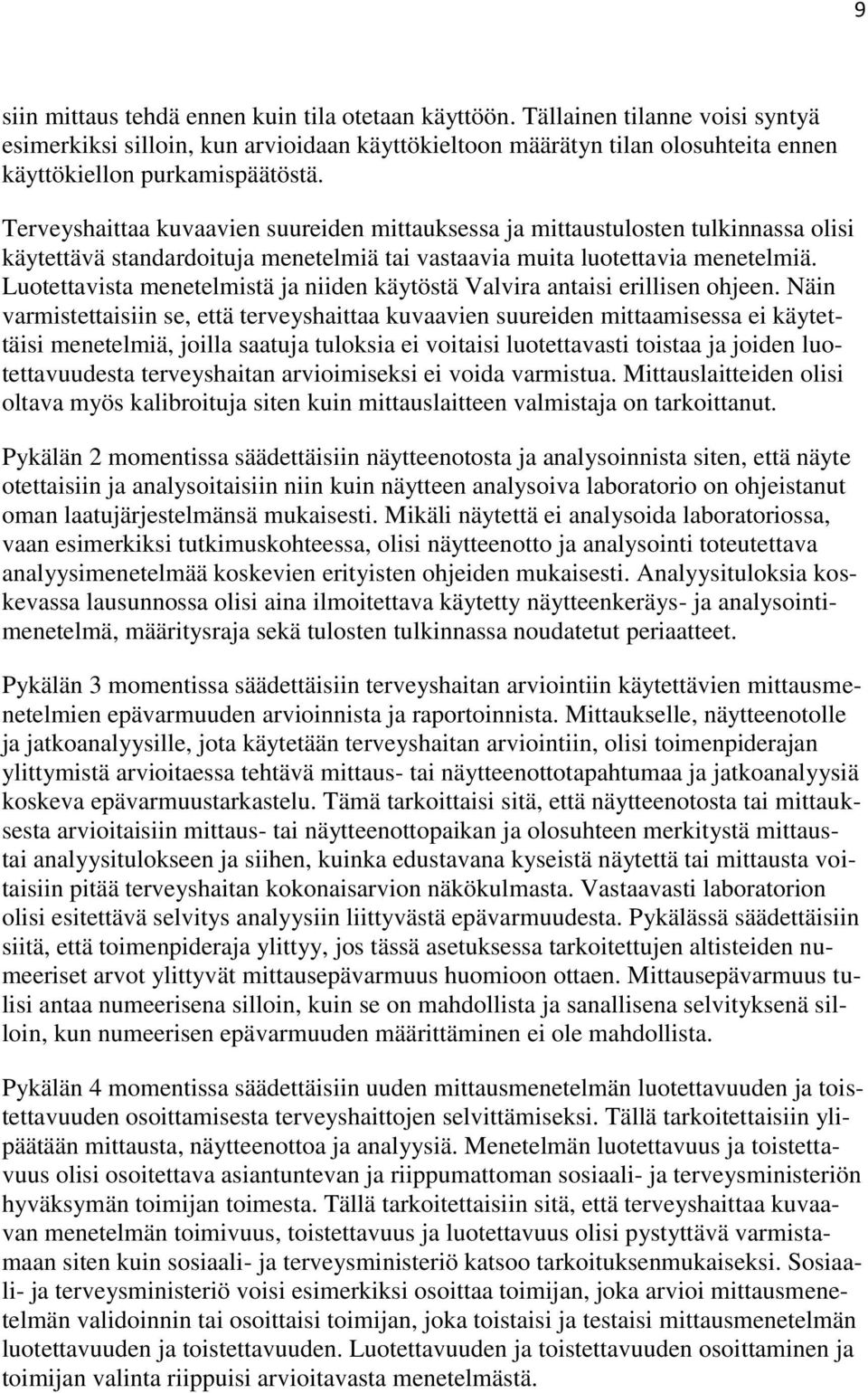 Terveyshaittaa kuvaavien suureiden mittauksessa ja mittaustulosten tulkinnassa olisi käytettävä standardoituja menetelmiä tai vastaavia muita luotettavia menetelmiä.