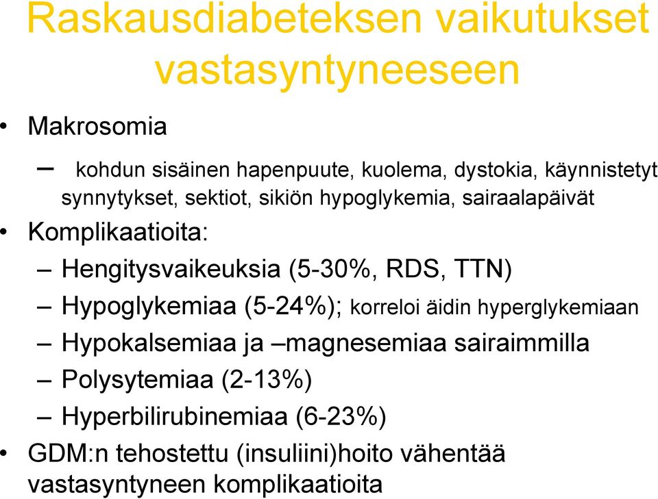 (5-30%, RDS, TTN) Hypoglykemiaa (5-24%); korreloi äidin hyperglykemiaan Hypokalsemiaa ja magnesemiaa