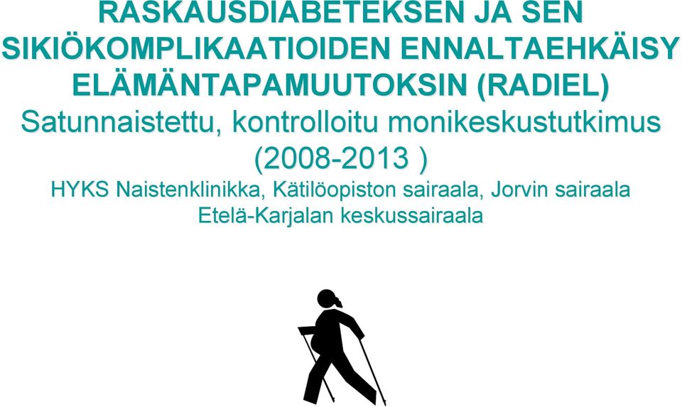 kontrolloitu monikeskustutkimus (2008-2013 ) HYKS