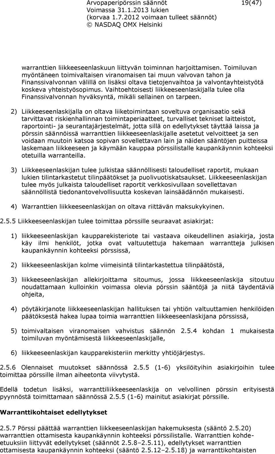 Vaihtoehtoisesti liikkeeseenlaskijalla tulee olla Finanssivalvonnan hyväksyntä, mikäli sellainen on tarpeen.