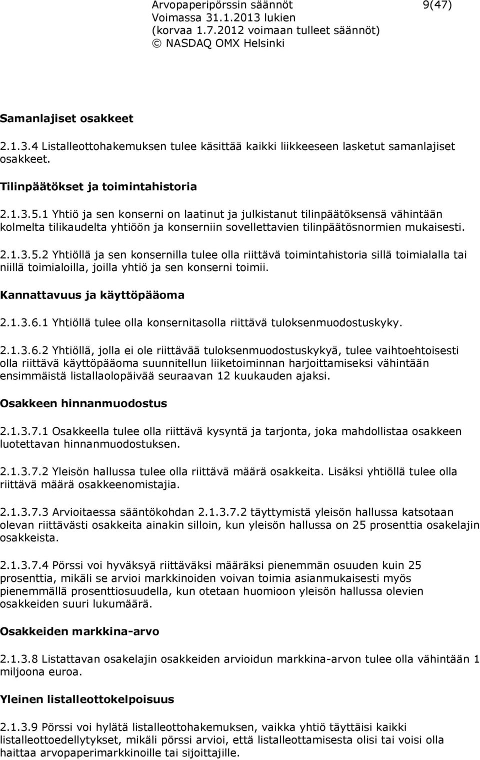 2 Yhtiöllä ja sen konsernilla tulee olla riittävä toimintahistoria sillä toimialalla tai niillä toimialoilla, joilla yhtiö ja sen konserni toimii. Kannattavuus ja käyttöpääoma 2.1.3.6.