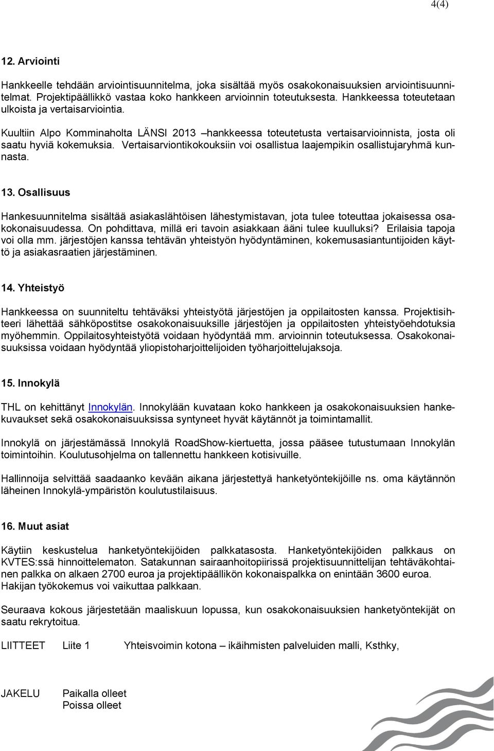 Vertaisarviontikokouksiin voi osallistua laajempikin osallistujaryhmä kunnasta. 13.