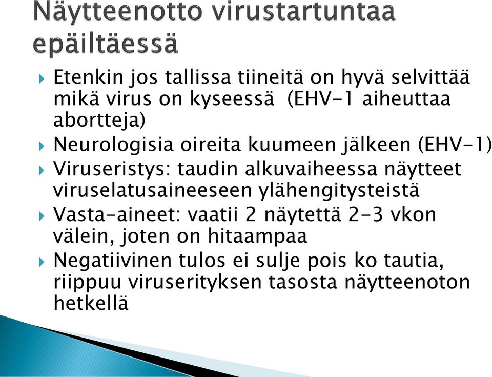 näytteet viruselatusaineeseen ylähengitysteistä Vasta-aineet: vaatii 2 näytettä 2-3 vkon välein,