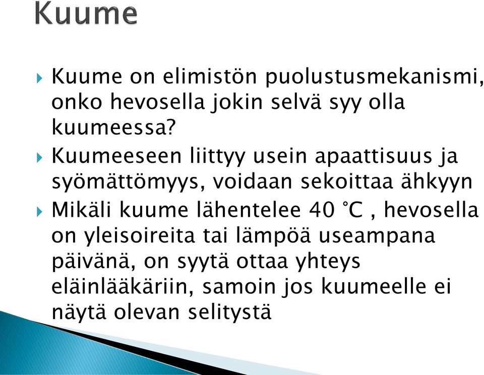 Kuumeeseen liittyy usein apaattisuus ja syömättömyys, voidaan sekoittaa ähkyyn