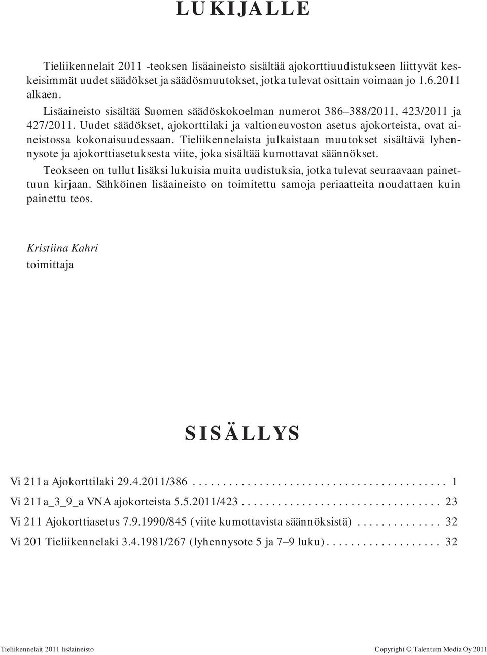 Tieliikennelaista julkaistaan muutokset sisältävä lyhennysote ja ajokorttiasetuksesta viite, joka sisältää kumottavat säännökset.