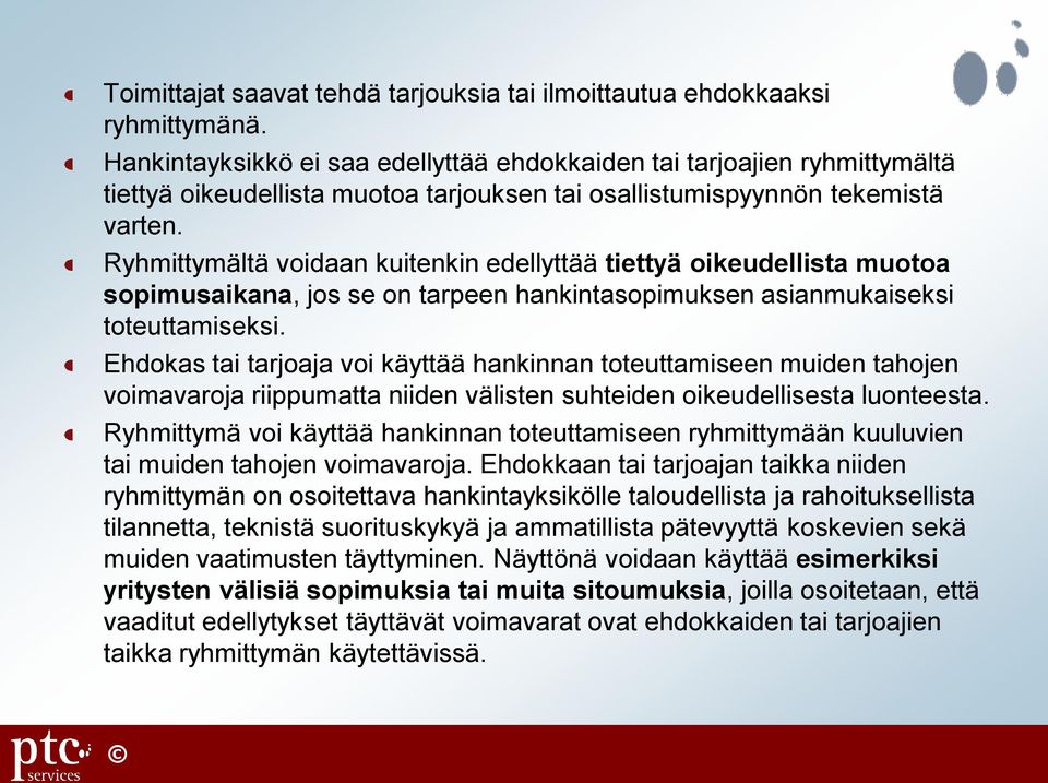 Ryhmittymältä voidaan kuitenkin edellyttää tiettyä oikeudellista muotoa sopimusaikana, jos se on tarpeen hankintasopimuksen asianmukaiseksi toteuttamiseksi.