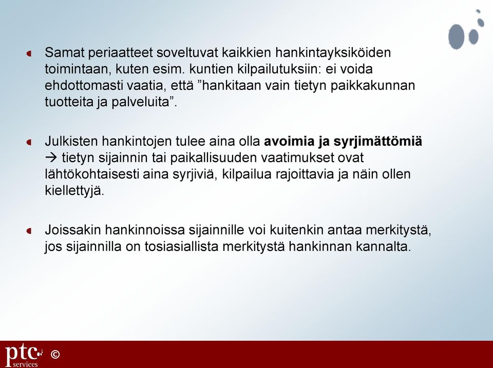 Julkisten hankintojen tulee aina olla avoimia ja syrjimättömiä tietyn sijainnin tai paikallisuuden vaatimukset ovat lähtökohtaisesti