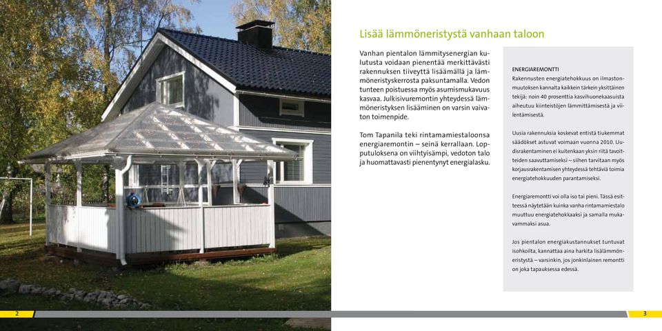 Tom Tapanila teki rintamamiestaloonsa energiaremontin seinä kerrallaan. Lopputuloksena on viihtyisämpi, vedoton talo ja huomattavasti pienentynyt energialasku.