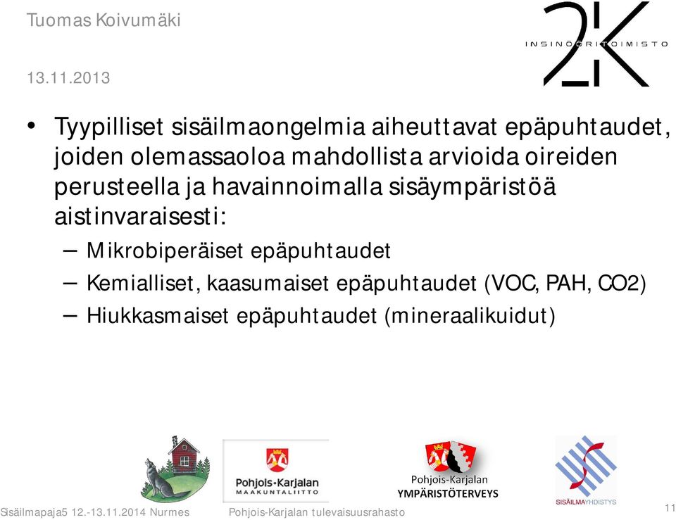 Mikrobiperäiset epäpuhtaudet Kemialliset, kaasumaiset epäpuhtaudet (VOC, PAH, CO2)